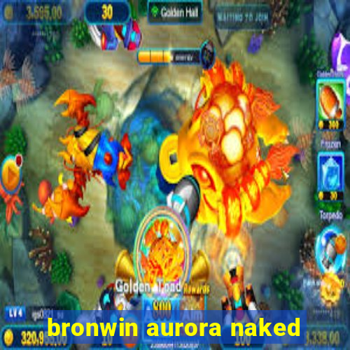 bronwin aurora naked